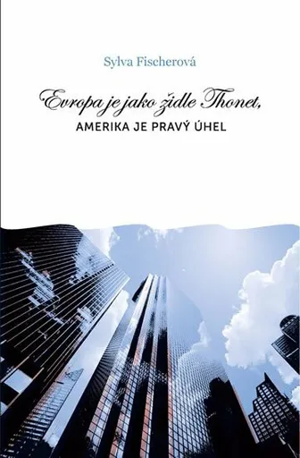 Evropa je jako židle Thonet, Amerika je pravý úhel - Sylva Fischerová