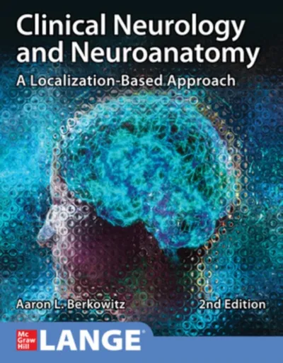 Clinical Neurology and Neuroanatomy: A Localization-Based Approach, Second Edition - Aaron Berkowitz