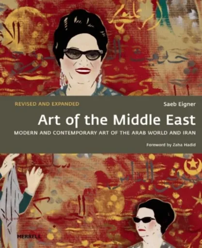 Art of the Middle East: Modern and Contemporary Art of the Arab World and Iran - Zaha Hadid, Saeb Eigner