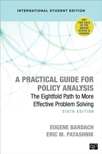 A Practical Guide for Policy Analysis - International Student Edition - Eric M. Patashnik, Eugene S. Bardach