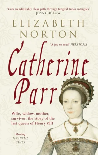 Catherine Parr - Elizabeth Norton