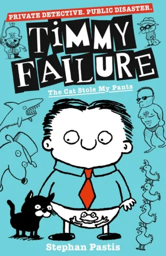 Timmy Failure: The Cat Stole My Pants - Stephan Pastis