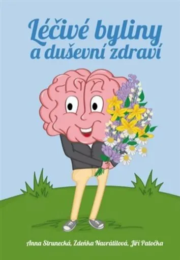 Léčivé byliny a duševní zdraví - Anna Strunecká, Jiří Patočka, Zdeňka Navrátilová