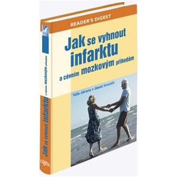 Jak se vyhnout infarktu a cévním mozkovým příhodám: Vaše obrana v deseti krocích (978-80-7406-146-2)