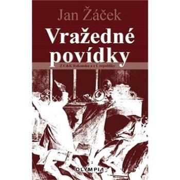 Vražedné povídky: Z C & K Rakouska a z I. republiky (978-80-7376-571-2)