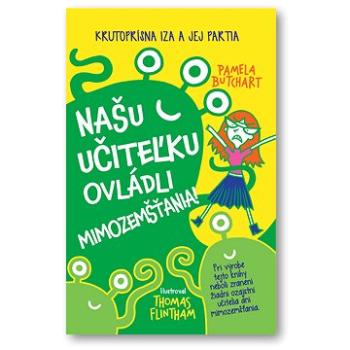 Našu učiteľku ovládli mimozemšťania!: Krutoprísna Iza a jej partia (978-80-567-0446-2)