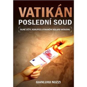 Vatikán Poslední soud: Tajné účty, korupce a finanční kolaps Vatikánu (978-80-264-4209-7)