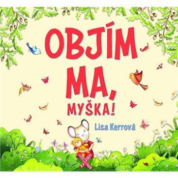 Objím ma, myška! (978-80-573-0033-5)