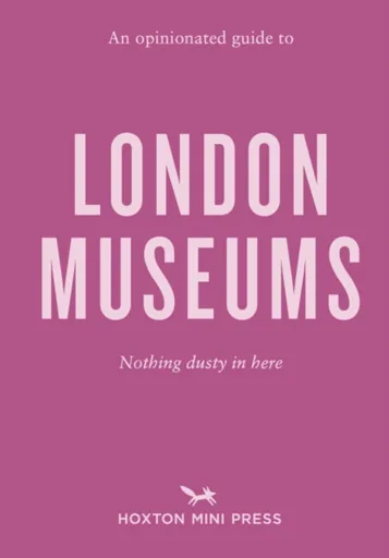 An Opinionated Guide to London Museums - Emmy Watts