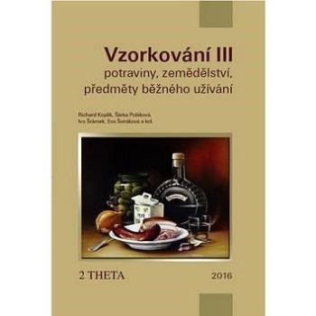 VZORKOVÁNÍ III: Potraviny, zemědělství a předměty běžného užití (978-80-86380-80-3)