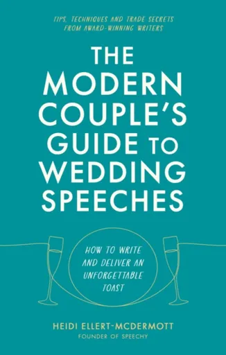 The Modern Couple's Guide to Wedding Speeches - Heidi Ellert-McDermott