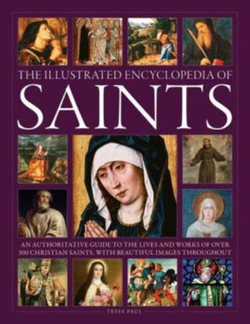 Saints, The Illustrated Encyclopedia of - Tessa Paul