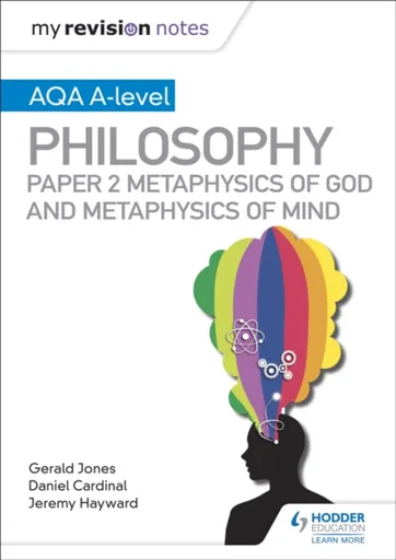 My Revision Notes: AQA A-level Philosophy Paper 2 Metaphysics of God and Metaphysics of mind - Jeremy W. Hayward, Dan Cardinal, Gerald Jones