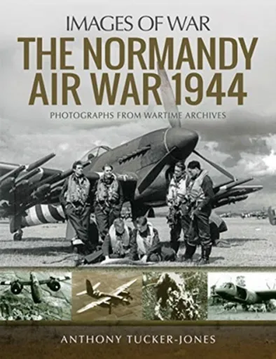 The Normandy Air War 1944 - Anthony Tucker-Jones