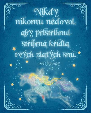 Plechová cedulka "Nikdy nikomu nedovol, aby přistřihnul stříbrná křídla tvých zlatých snů" - Sri Chinmoy