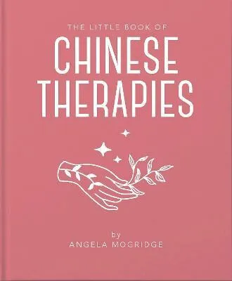 The Little Book of Chinese Therapies - Angela Mogridge
