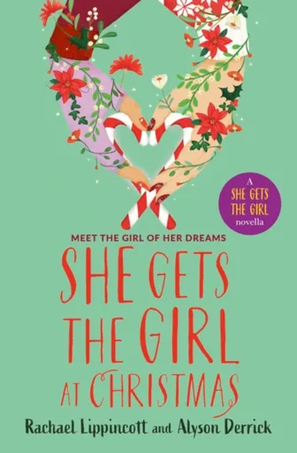 She Gets the Girl at Christmas - Rachael Lippincott, Alyson Derricková