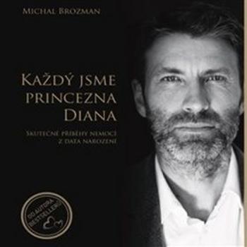 Každý jsme princezna Diana: Skutečné příběhy nemocí z data narození (978-80-270-5692-7)