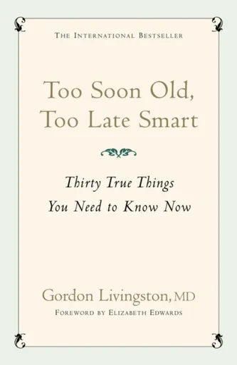 Too Soon Old, Too Late Smart - Gordon Livingston, Gordon Livingston Md
