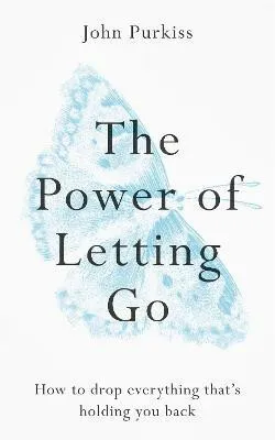 The Power of Letting Go - John Purkiss