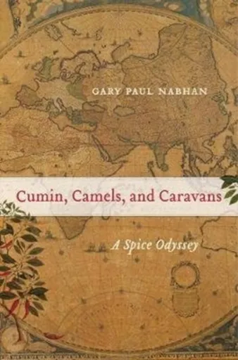 Cumin, Camels, and Caravans - Gary Paul Nabhan