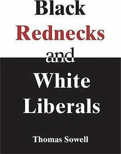 Black Rednecks & White Liberals - Sowell Thomas