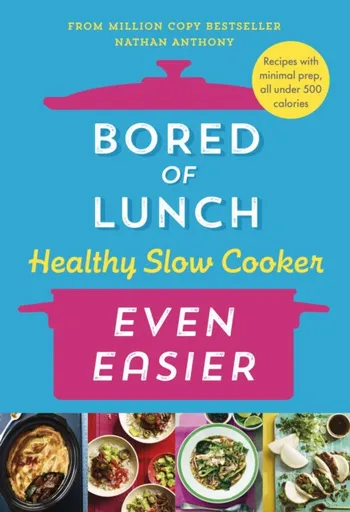 Bored of Lunch Healthy Slow Cooker: Even Easier - Nathan Anthony