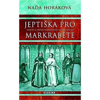 Jeptiška pro markraběte: Mocní a ubozí markrabství moravského (978-80-243-6163-5)