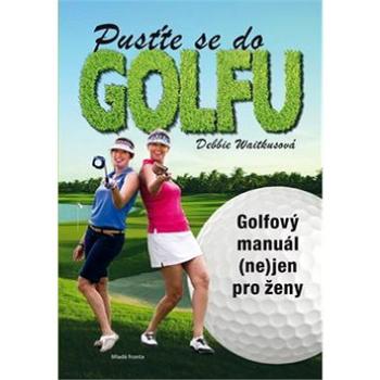 Pusťte se do golfu: Golfový manuál (ne)jen pro ženy (978-80-204-3289-6)