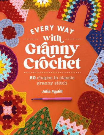 Every Way with Granny Crochet - Julia Madill