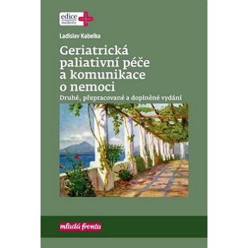 Geriatrická paliativní péče a komunikace o nemoci: Druhé, přepracované a doplněné vydání (978-80-204-5049-4)