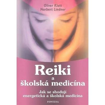 Reiki a školská medicína: Jka se shodují energetická a školská medicína (978-80-7336-516-5)