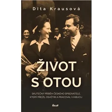 Život s Otou: Skutečný příběh českého spisovatele, který přežil Osvětim a pracoval v Kibucu. (978-80-249-4782-2)