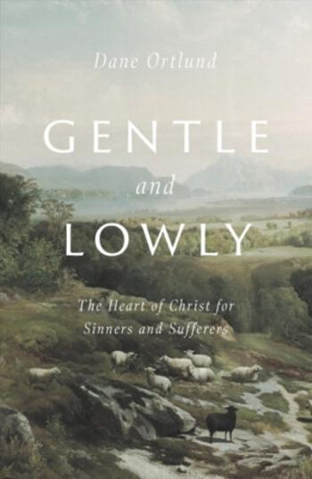 Gentle and Lowly - Dane Ortlund