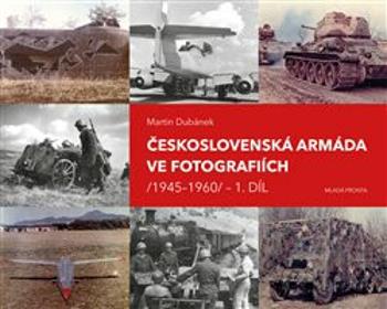 Československá armáda ve fotografiích 1945-1960.1.díl - Martin Dubánek