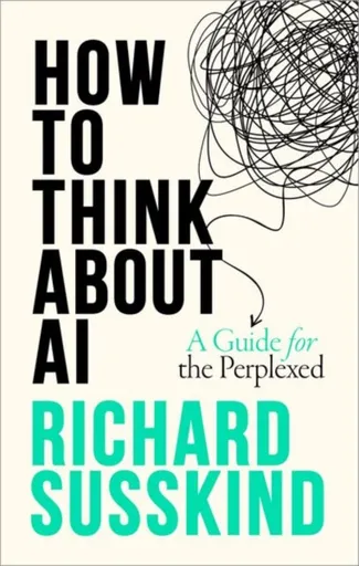 How To Think About AI - Richard  Susskind