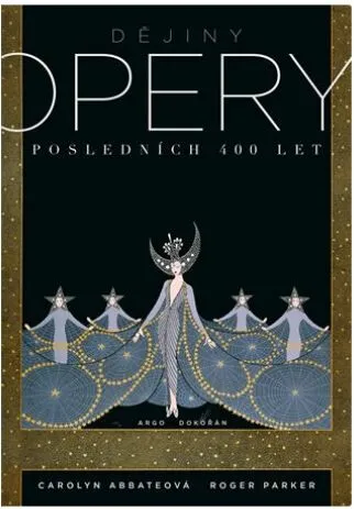 Dějiny opery. Posledních 400  let. - Carolyn Abbateová, Roger Parker