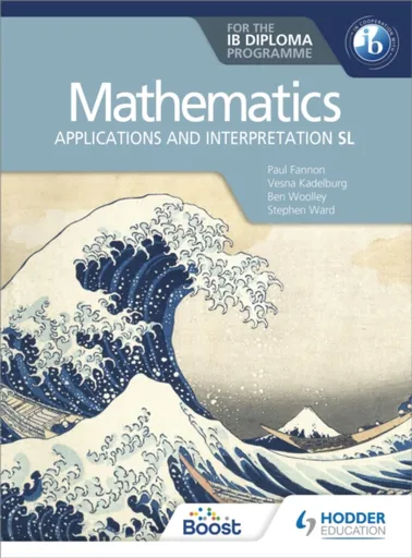 Mathematics for the IB Diploma: Applications and interpretation SL - Fannon Paul, Ben Woolley, Vesna Kadelburg, Stephen Ward, Huw Jones