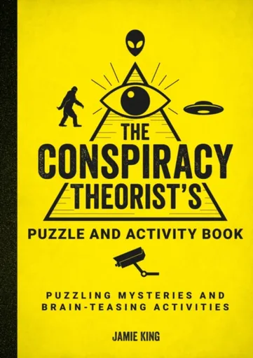 The Conspiracy Theorist´s Puzzle and Activity Book: Puzzling Mysteries and Brain-Teasing Activities - Jamie King