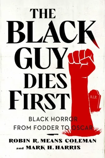 The Black Guy Dies First - Mark H. Harris, Robin R. Means Coleman