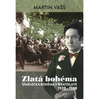 Zlatá bohéma: Umelecká bohéma v Bratislave 1920 - 1938 (978-80-8114-940-5)