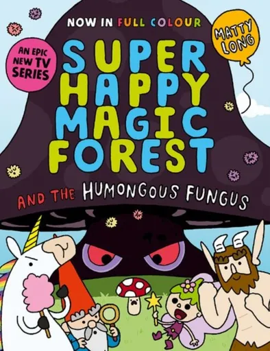 Super Happy Magic Forest and the Humongous Fungus - Matty Long