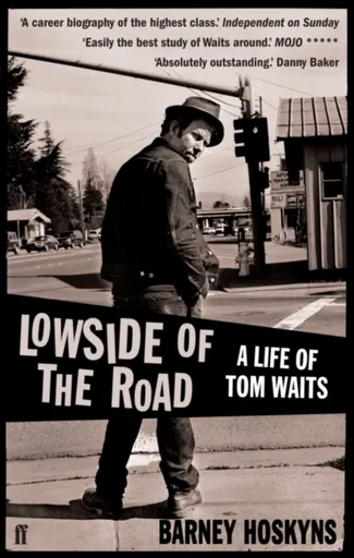 Lowside of the Road: A Life of Tom Waits - Barney Hoskyns