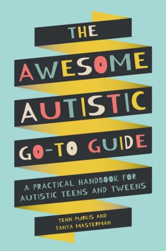 The Awesome Autistic Go-To Guide - Yenn Purkis, Tanya Masterman