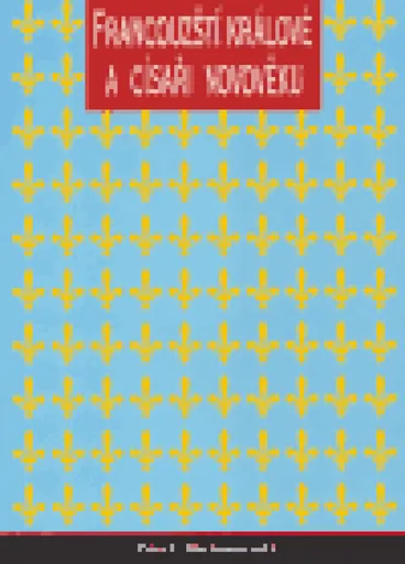 Francouzští králové a císaři v novověku - Peter C. Hartmann