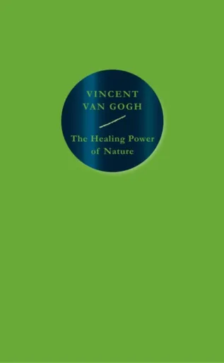 The Healing Power of Nature - Vincent van Gogh