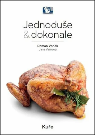 Jednoduše & dokonale Kuře - Roman Vaněk, Jana Vaňková
