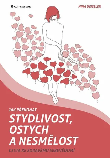 Jak překonat stydlivost, ostych a nesmělost - Cesta ke zdravému sebevědomí - Nina Deissler