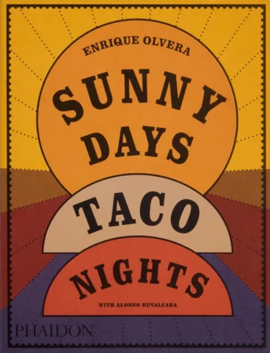 Sunny Days, Taco Nights - Enrique Olvera, Alonso Ruvalcaba
