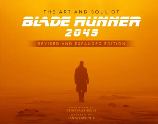 The Art and Soul of Blade Runner 2049 - Revised and Expanded Edition - Tanya Lapointe
